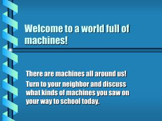 welcome to a world full of machines