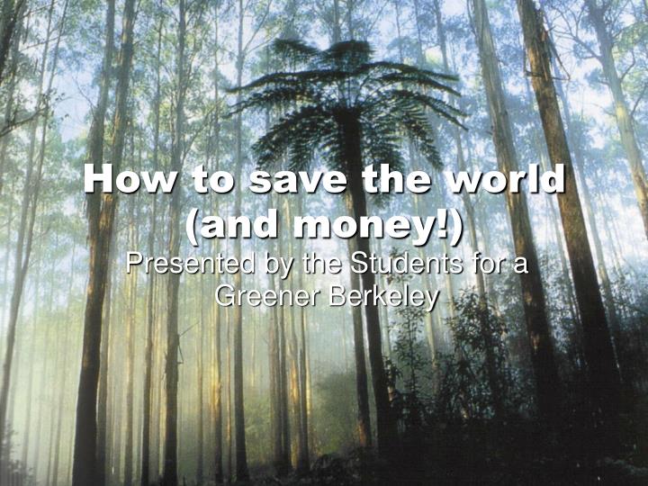 how to save the world and money