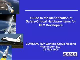 Guide to the Identification of Safety-Critical Hardware Items for RLV Developers COMSTAC RLV Working Group Meeting Washi