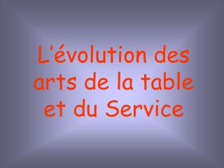 l volution des arts de la table et du service