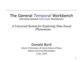 The General Temporal Workbench (formerly General Multimedia Workbench) A Universal System for Exploring Time-based P