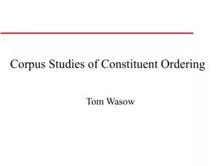 Corpus Studies of Constituent Ordering