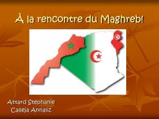 À la rencontre du Maghreb!