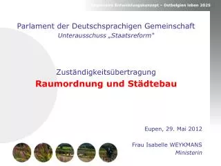 Parlament der Deutschsprachigen Gemeinschaft Unterausschuss „Staatsreform“ Zuständigkeitsübertragung Raumordnung und Stä