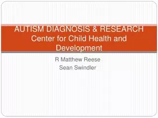 AUTISM DIAGNOSIS &amp; RESEARCH Center for Child Health and Development