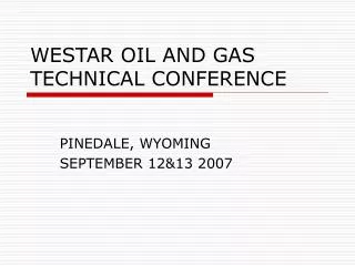 WESTAR OIL AND GAS TECHNICAL CONFERENCE