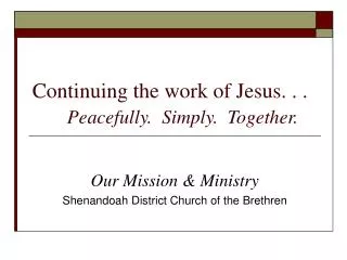 Continuing the work of Jesus. . . 	 Peacefully. Simply. Together.