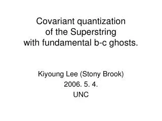 Covariant quantization of the Superstring with fundamental b-c ghosts.