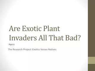 Are Exotic Plant Invaders All That Bad?