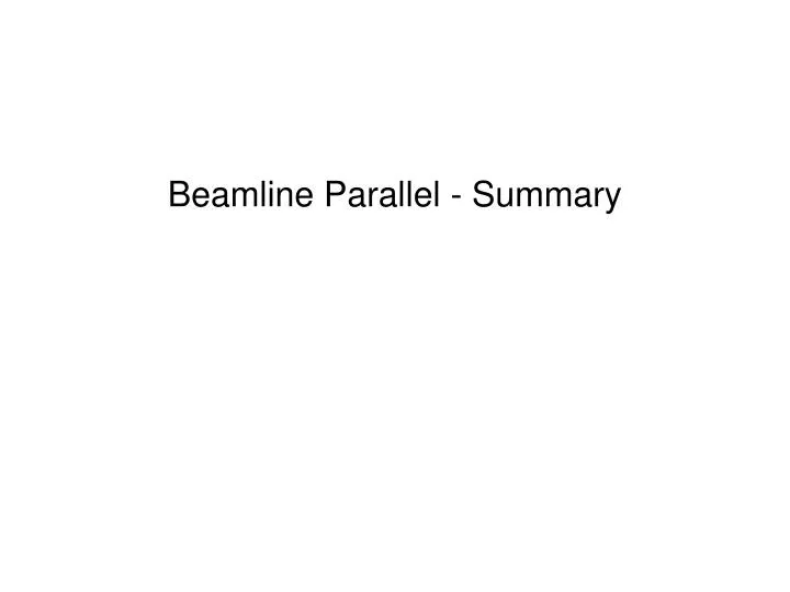beamline parallel summary