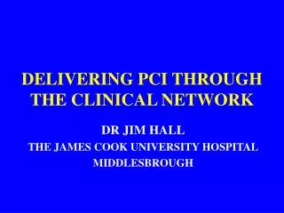 DELIVERING PCI THROUGH THE CLINICAL NETWORK