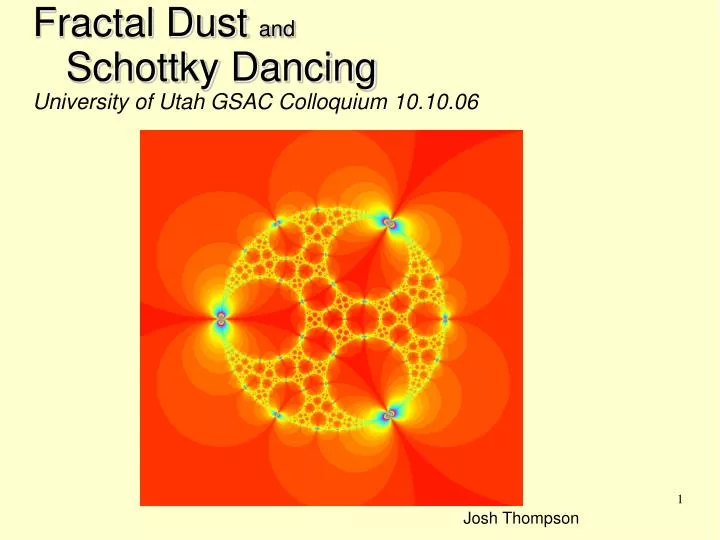 fractal dust and n schottky dancing university of utah gsac colloquium 10 10 06