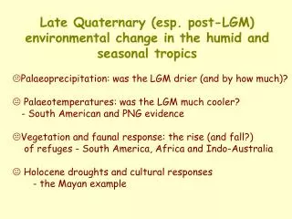 Late Quaternary (esp. post-LGM) environmental change in the humid and seasonal tropics