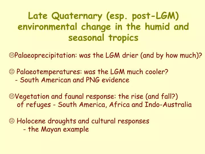 late quaternary esp post lgm environmental change in the humid and seasonal tropics