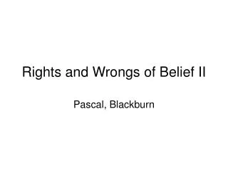 Rights and Wrongs of Belief II