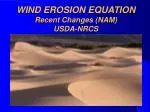 WIND EROSION EQUATION Recent Changes (NAM) USDA-NRCS - slide 1