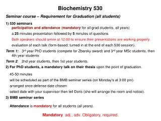Seminar course – Requirement for Graduation (all students) 530 seminars For PhD students, a mandatory talk on their the