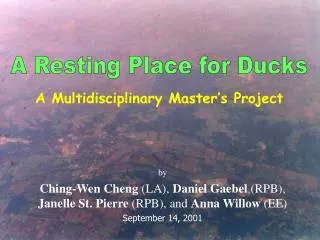 by Ching-Wen Cheng (LA), Daniel Gaebel (RPB), Janelle St. Pierre (RPB), and Anna Willow (EE) September 14, 2001