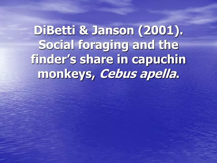 dibetti janson 2001 social foraging and the finder s share in capuchin monkeys cebus apella