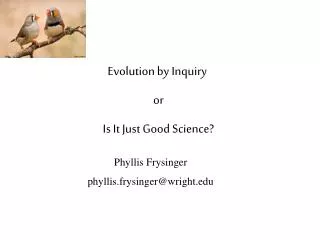 Evolution by Inquiry or Is It Just Good Science?