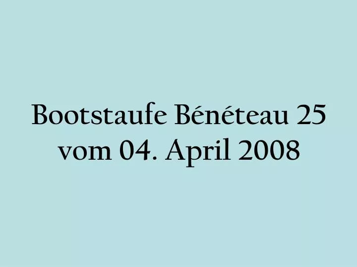 bootstaufe b n teau 25 vom 04 april 2008