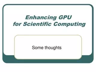 Enhancing GPU for Scientific Computing