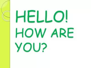 HELLO! HOW ARE YOU?