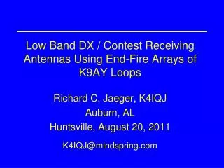Low Band DX / Contest Receiving Antennas Using End-Fire Arrays of K9AY Loops Richard C. Jaeger, K4IQJ Auburn, AL Hunts