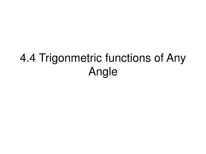 4 4 trigonmetric functions of any angle