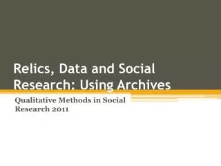 Relics, Data and Social Research: Using Archives