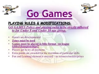 PLAYING RULES &amp; MODIFICATIONS : GO GAMES Policy and playing rules to be strictly adhered to for Under 8 and Under 10