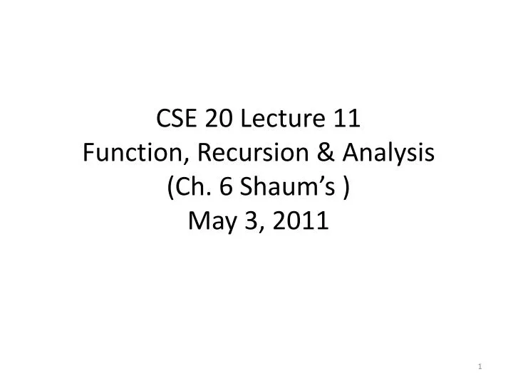 cse 20 lecture 11 function recursion analysis ch 6 shaum s may 3 2011