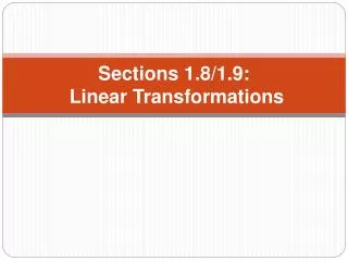 Sections 1.8/1.9: Linear Transformations