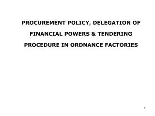 PROCUREMENT POLICY, DELEGATION OF FINANCIAL POWERS &amp; TENDERING PROCEDURE IN ORDNANCE FACTORIES