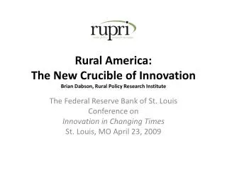 Rural America: The New Crucible of Innovation Brian Dabson, Rural Policy Research Institute