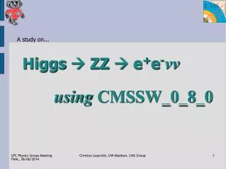 Higgs ? ZZ ? e + e - ?? using CMSSW_0_8_0