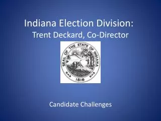 Indiana Election Division:	 Trent Deckard, Co-Director