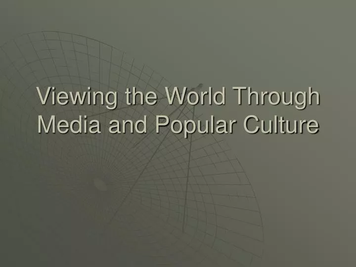viewing the world through media and popular culture
