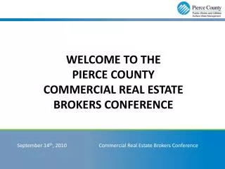 WELCOME To the Pierce County Commercial Real estate brokers conference