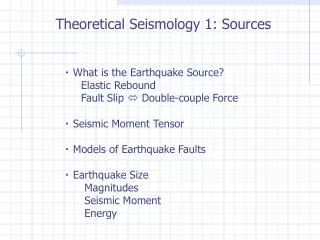 ? What is the Earthquake Source? Elastic Rebound Fault Slip ? Double-couple Force ? Seismic Moment Tensor ? M