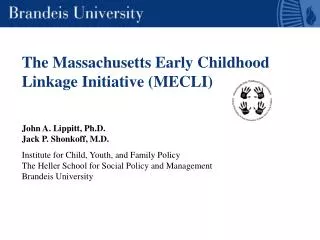 The Massachusetts Early Childhood Linkage Initiative (MECLI) John A. Lippitt, Ph.D. Jack P. Shonkoff, M.D. Institute for