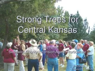 Strong Trees for Central Kansas by Bob Neier Sedgwick County Extension Agent, Horticulture