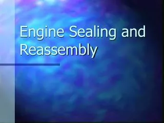 Engine Sealing and Reassembly