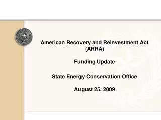 American Recovery and Reinvestment Act (ARRA) Funding Update State Energy Conservation Office August 25, 2009