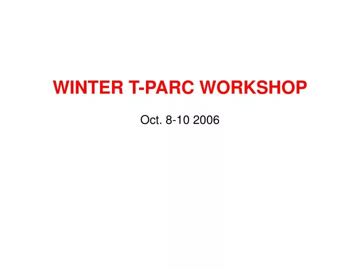 winter t parc workshop oct 8 10 2006