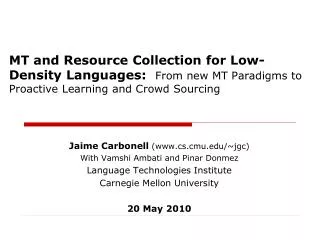 MT and Resource Collection for Low-Density Languages: From new MT Paradigms to Proactive Learning and Crowd Sourcing
