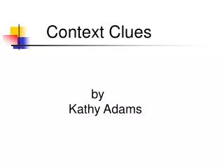 Context Clues by 	Kathy Adams
