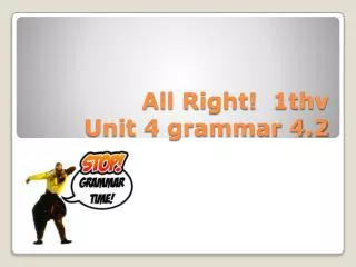 All Right! 1thv Unit 4 grammar 4.2