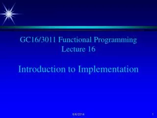 GC16/3011 Functional Programming Lecture 16 Introduction to Implementation
