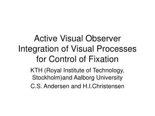 Active Visual Observer Integration of Visual Processes for Control of Fixation